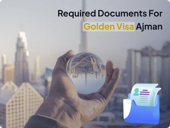Required Documents For Golden Visa Ajman