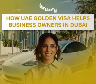 How UAE Golden Visa Helps Business Owners in Dubai