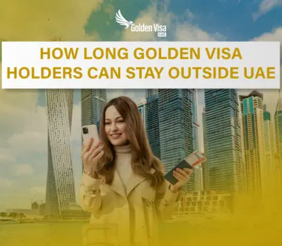 How Long Golden Visa Holders Can Stay Outside UAE