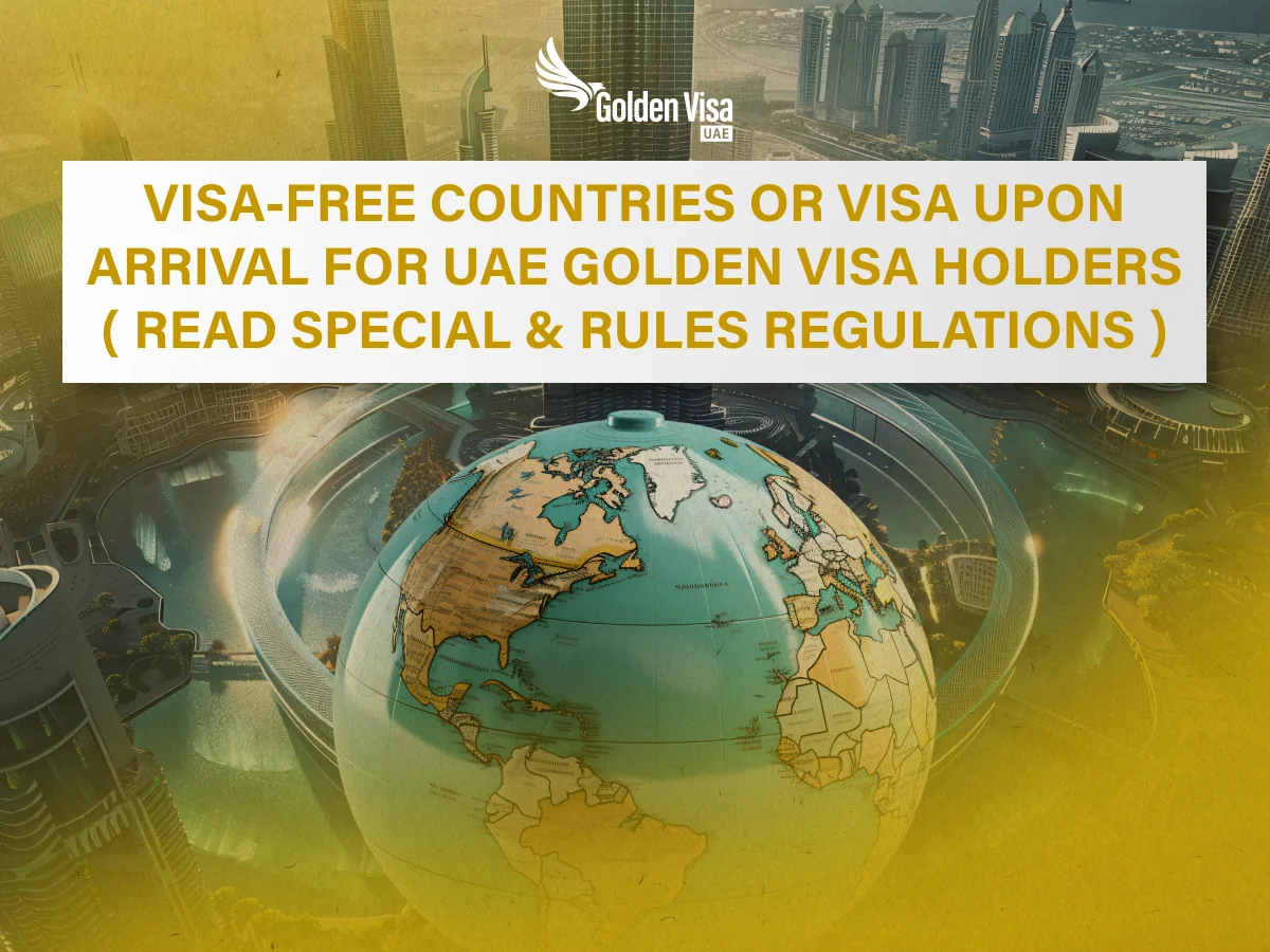 Visa-Free Countries or Visa Upon Arrival For UAE Golden Visa Holders