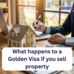 What Happens to a Golden Visa if You Sell Property? 4 What Happens to a Golden Visa if You Sell Property