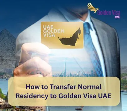 How to Transfer Normal Residency to Golden Visa UAE