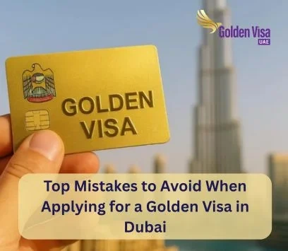 Top Mistakes to Avoid When Applying for a Golden Visa in Dubai