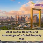 What are the Benefits and Advantages of a Dubai Property Visa? 2 What are the Benefits and Advantages of a Dubai Property Visa