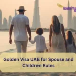 Golden Visa UAE for Spouse and Children Rules