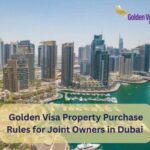 Golden Visa Property Purchase Rules for Joint Owners in Dubai 
