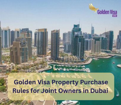 Golden Visa Property Purchase Rules for Joint Owners in Dubai 