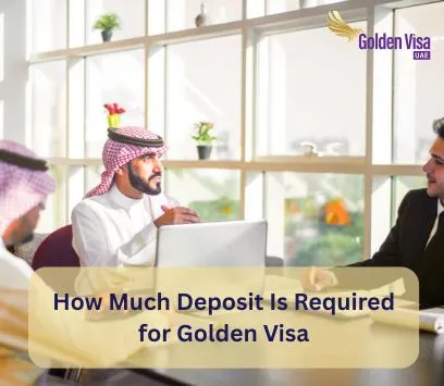 How Much Deposit Is Required for Golden Visa