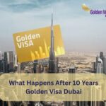 What Happens After 10 Years Golden Visa Dubai?