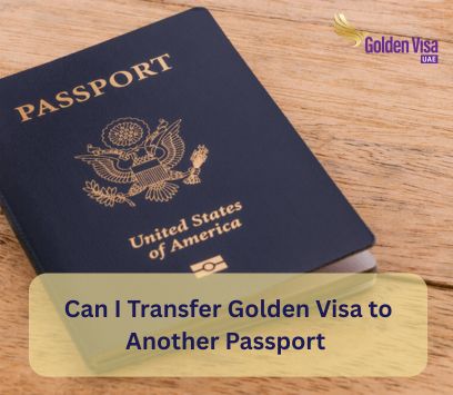 Can I Transfer Golden Visa to Another Passport