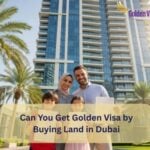 Can You Get Golden Visa by Buying Land in Dubai