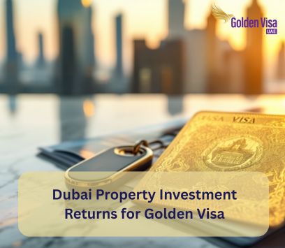 Dubai Property Investment Returns for Golden Visa