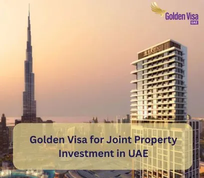 Golden Visa for Joint Property Investment in UAE