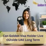 Can Golden Visa Holder Live Outside UAE Long Term