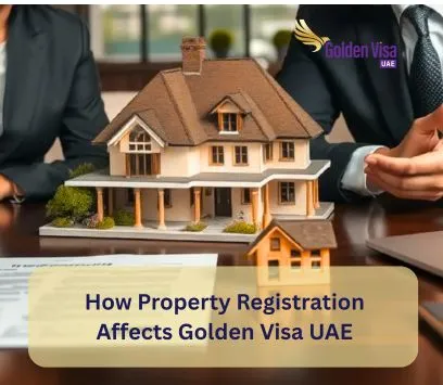 How Property Registration Affects Golden Visa UAE