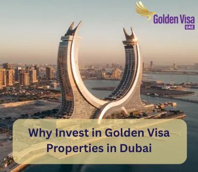 Why Invest in Golden Visa Properties in Dubai