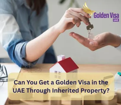 Can You Get a Golden Visa in the UAE Through Inherited Property