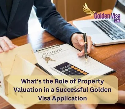 Whats the Role of Property Valuation in a Successful Golden Visa Application