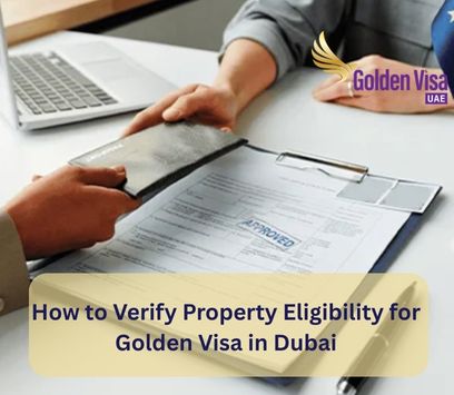 How to Verify Property Eligibility for Golden Visa in Dubai