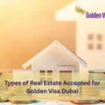 Types of Real Estate Accepted for Golden Visa Dubai