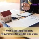 What Is Freehold Property Requirement for Golden Visa Dubai
