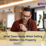 What Taxes Apply When Selling Golden Visa Property