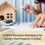 Is RERA Valuation Mandatory for Golden Visa Property in Dubai? 6 Is RERA Valuation Mandatory for Golden Visa Property in Dubai