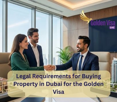 Legal Requirements for Buying Property in Dubai for the Golden Visa