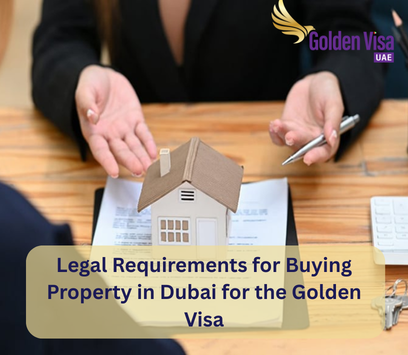 Legal Requirements for Buying Property in Dubai for the Golden Visa