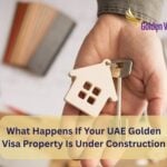 What Happens If Your UAE Golden Visa Property Is Under Construction (Off-Plan)? 3 What Happens If Your UAE Golden Visa Property Is Under Construction