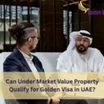 Can Under Market Value Property Qualify for Golden Visa in UAE