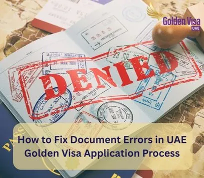 How to Fix Document Errors in UAE Golden Visa Application Process 3 How to Fix Document Errors in UAE Golden Visa Application Process
