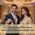 Can I Combine Two Properties to Reach AED 2 Million for a Golden Visa? 3 Can I Combine Two Properties to Reach AED 2 Million for a Golden Visa
