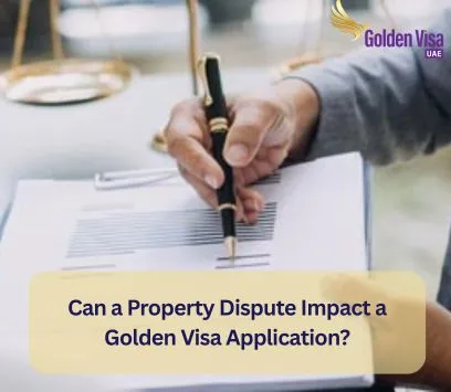 Can a Property Dispute Impact a Golden Visa Application? 1 Can a Property Dispute Impact a Golden Visa Application