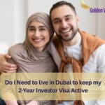 Do I Need to live in Dubai to keep my 2-Year Investor Visa Active