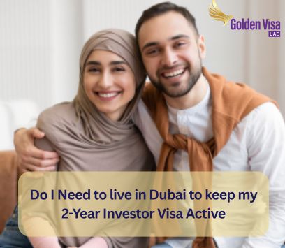 Do I Need to live in Dubai to keep my 2-Year Investor Visa Active