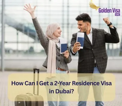 How Can I Get a 2-Year Residence Visa in Dubai? 1 How Can I Get a 2-Year Residence Visa in Dubai?