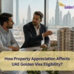 How Property Appreciation Affects UAE Golden Visa Eligibility? 6 How Property Appreciation Affects UAE Golden Visa Eligibility