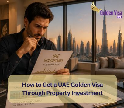 How to Get a UAE Golden Visa Through Property Investment