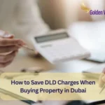 How to Save DLD Charges When Buying Property in Dubai? 3 How to Save DLD Charges When Buying Property in Dubai