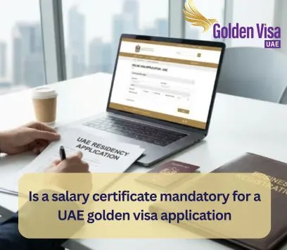 Is a salary certificate mandatory for a UAE golden visa application? 1 Is a salary certificate mandatory for a UAE golden visa application