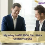 My salary is AED 3000. Can I Get a Golden Visa UAE