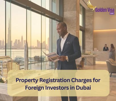 Property Registration Charges for Foreign Investors in Dubai 1 Property Registration Charges for Foreign Investors in Dubai