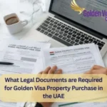 What Legal Documents are Required for Golden Visa Property Purchase in the UAE