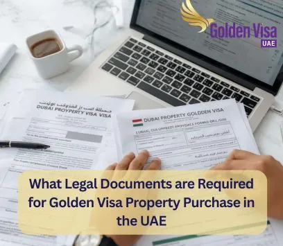 What Legal Documents are Required for Golden Visa Property Purchase in the UAE? 1 What Legal Documents are Required for Golden Visa Property Purchase in the UAE