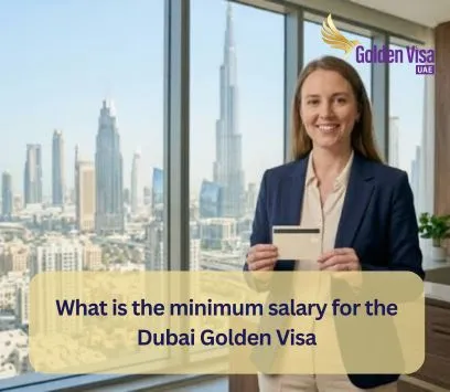 What is the minimum salary for the Dubai Golden Visa? 1 What is the minimum salary for the Dubai Golden Visa
