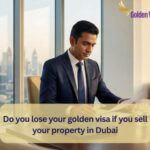 Do you lose your golden visa if you sell your property in Dubai? 4 Do you lose your golden visa if you sell your property in Dubai