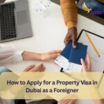How to Apply for a Property Visa in Dubai as a Foreigner (2026 Guide) 1 How to Apply for a Property Visa in Dubai as a Foreigner