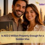 Is AED 2 Million Property Enough for a Golden Visa? 3 Is AED 2 Million Property Enough for a Golden Visa