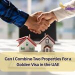 Can I Combine Two Properties For a Golden Visa in the UAE? 4 Can I Combine Two Properties For a Golden Visa in the UAE